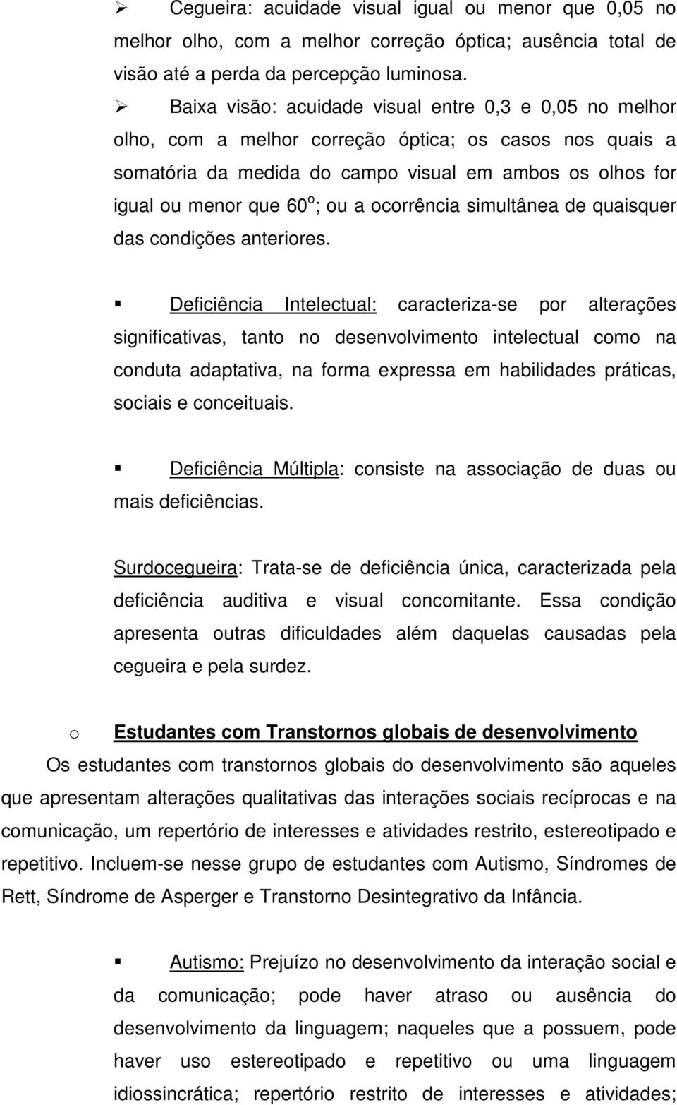 a ocorrência simultânea de quaisquer das condições anteriores.