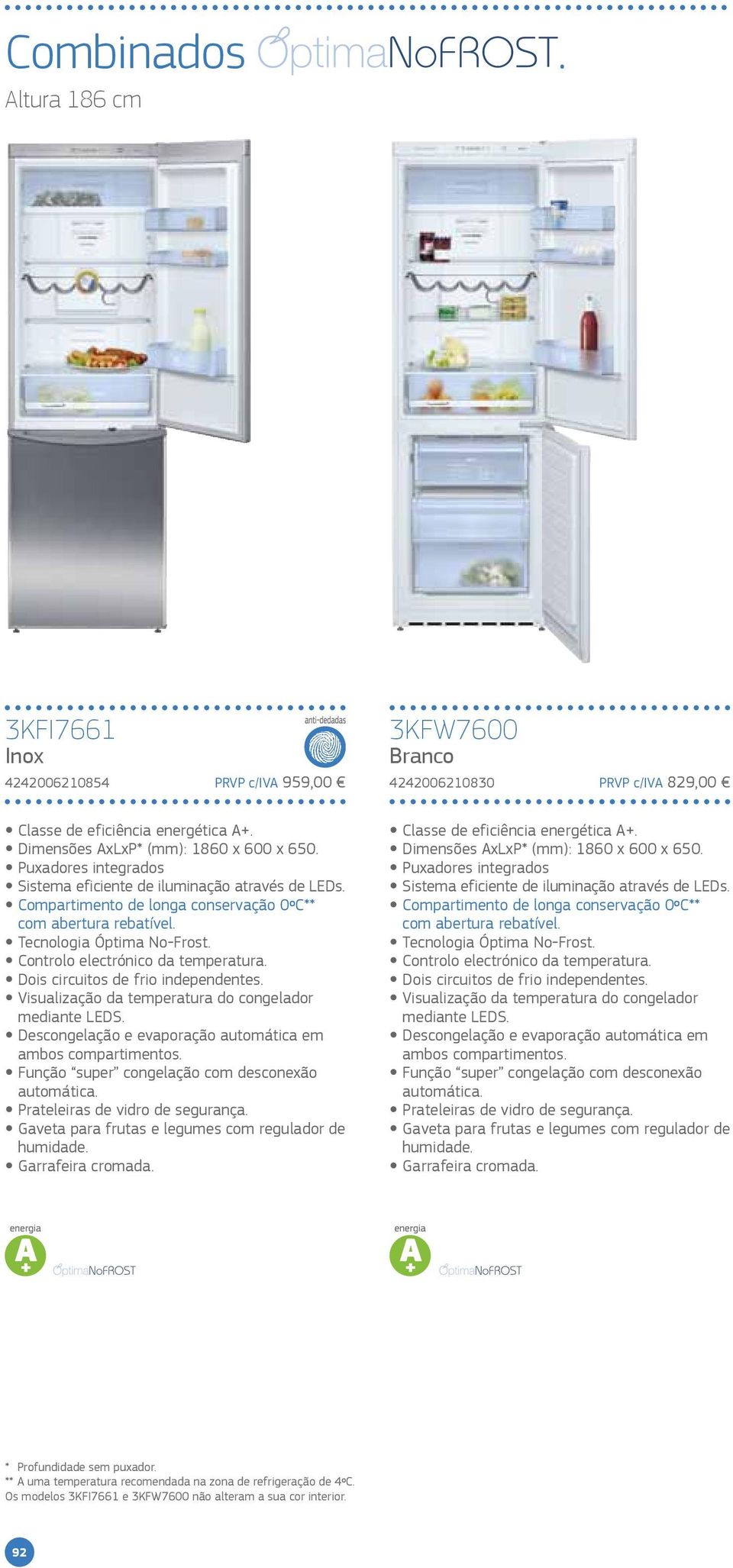 Dois circuitos de frio independentes. Visualização da temperatura do congelador mediante LEDS. Descongelação e evaporação automática em ambos compartimentos.