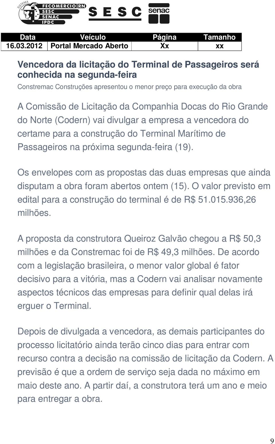 Licitação da Companhia Docas do Rio Grande do Norte (Codern) vai divulgar a empresa a vencedora do certame para a construção do Terminal Marítimo de Passageiros na próxima segunda-feira (19).