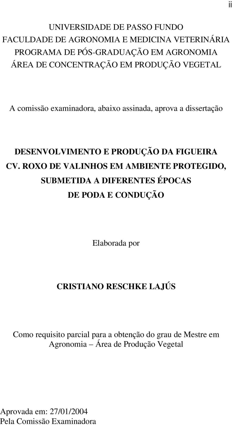 CV. ROXO DE VALINHOS EM AMBIENTE PROTEGIDO, SUBMETIDA A DIFERENTES ÉPOCAS DE PODA E CONDUÇÃO Elaborada por CRISTIANO RESCHKE LAJÚS