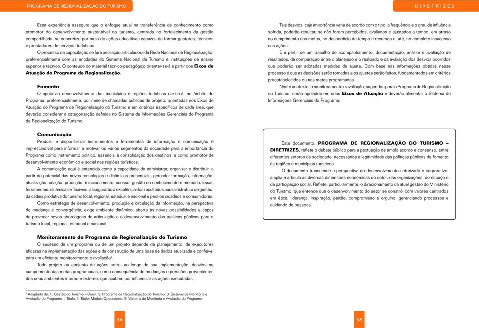 . Programa de Regionalização do Turismo Roteiros do Brasil. Cadernos de Turismo. Conteúdo Fundamental Turismo e Sustentabilidade. Brasília: Ministério do Turismo, 2007.