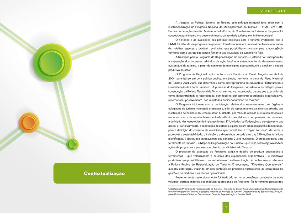 diversidades e disponibilidades dos recursos nos Estados, nas regiões e no conjunto dos municípios.