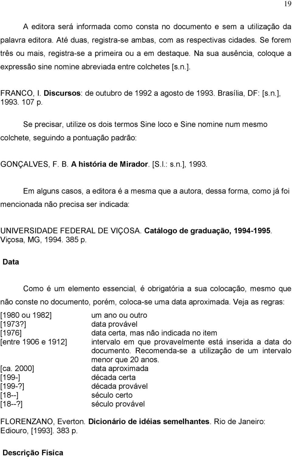 Discursos: de outubro de 1992 a agosto de 1993. Brasília, DF: [s.n.], 1993. 107 p.