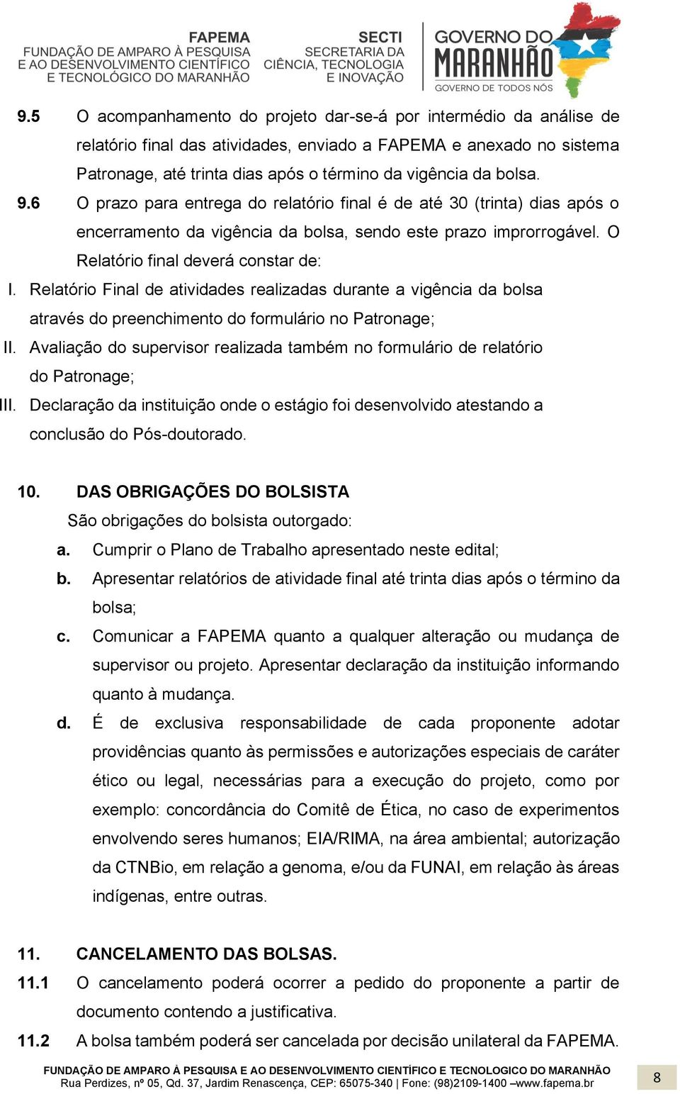 Relatório Final de atividades realizadas durante a vigência da bolsa através do preenchimento do formulário no Patronage; II.