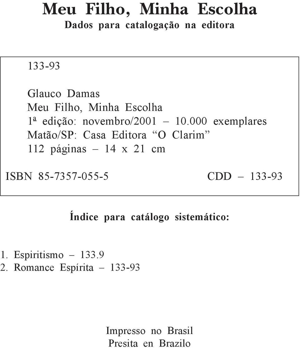 000 exemplares Matão/SP: Casa Editora O Clarim 112 páginas 14 x 21 cm ISBN