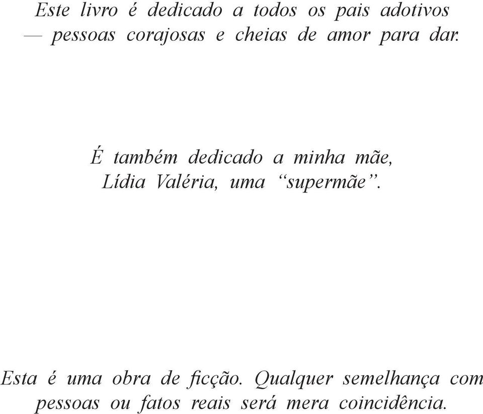 É também dedicado a minha mãe, Lídia Valéria, uma supermãe.