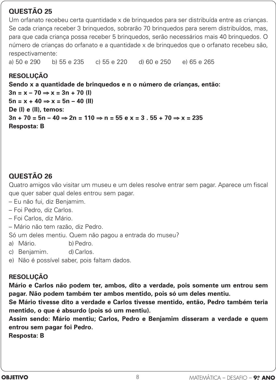 O número de crianças do orfanato e a quantidade x de brinquedos que o orfanato recebeu são, respectivamente: a) 50 e 290 b) 55 e 235 c) 55 e 220 d) 60 e 250 e) 65 e 265 Sendo x a quantidade de