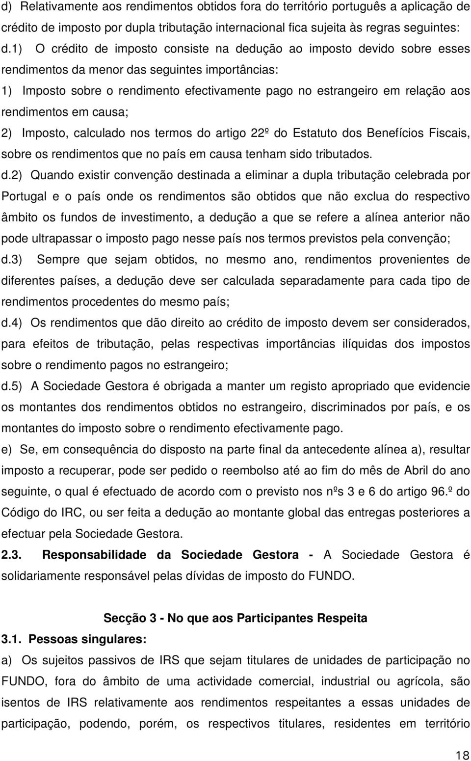 aos rendimentos em causa; 2) Imposto, calculado nos termos do