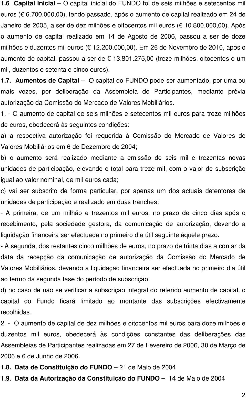 200.000,00). Em 26 de Novembro de 2010, após o aumento de capital, passou a ser de 13.801.275