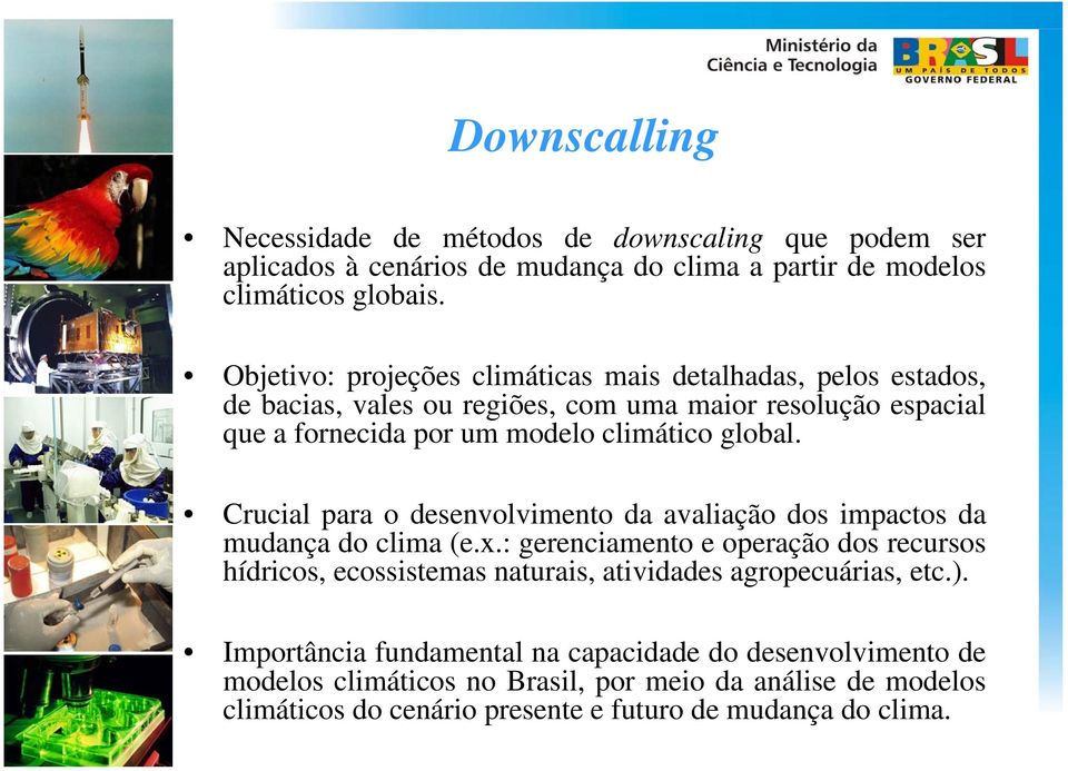 Crucial para o desenvolvimento da avaliação dos impactos da mudança do clima (e.x.