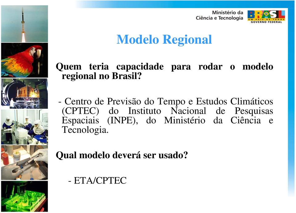 - Centro de Previsão do Tempo e Estudos Climáticos (CPTEC) do