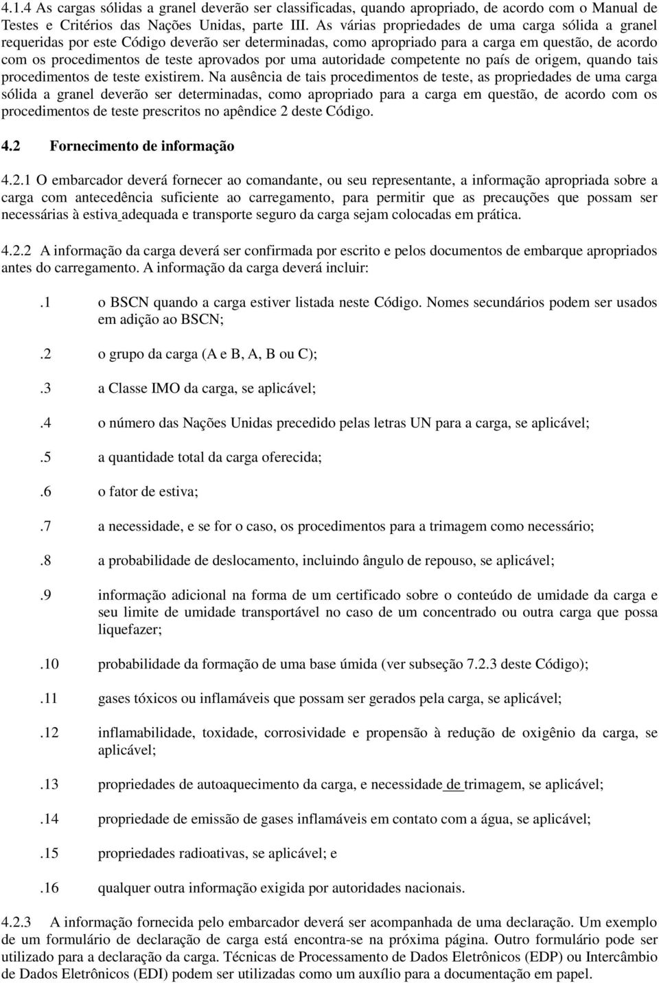 uma autoridade competente no país de origem, quando tais procedimentos de teste existirem.