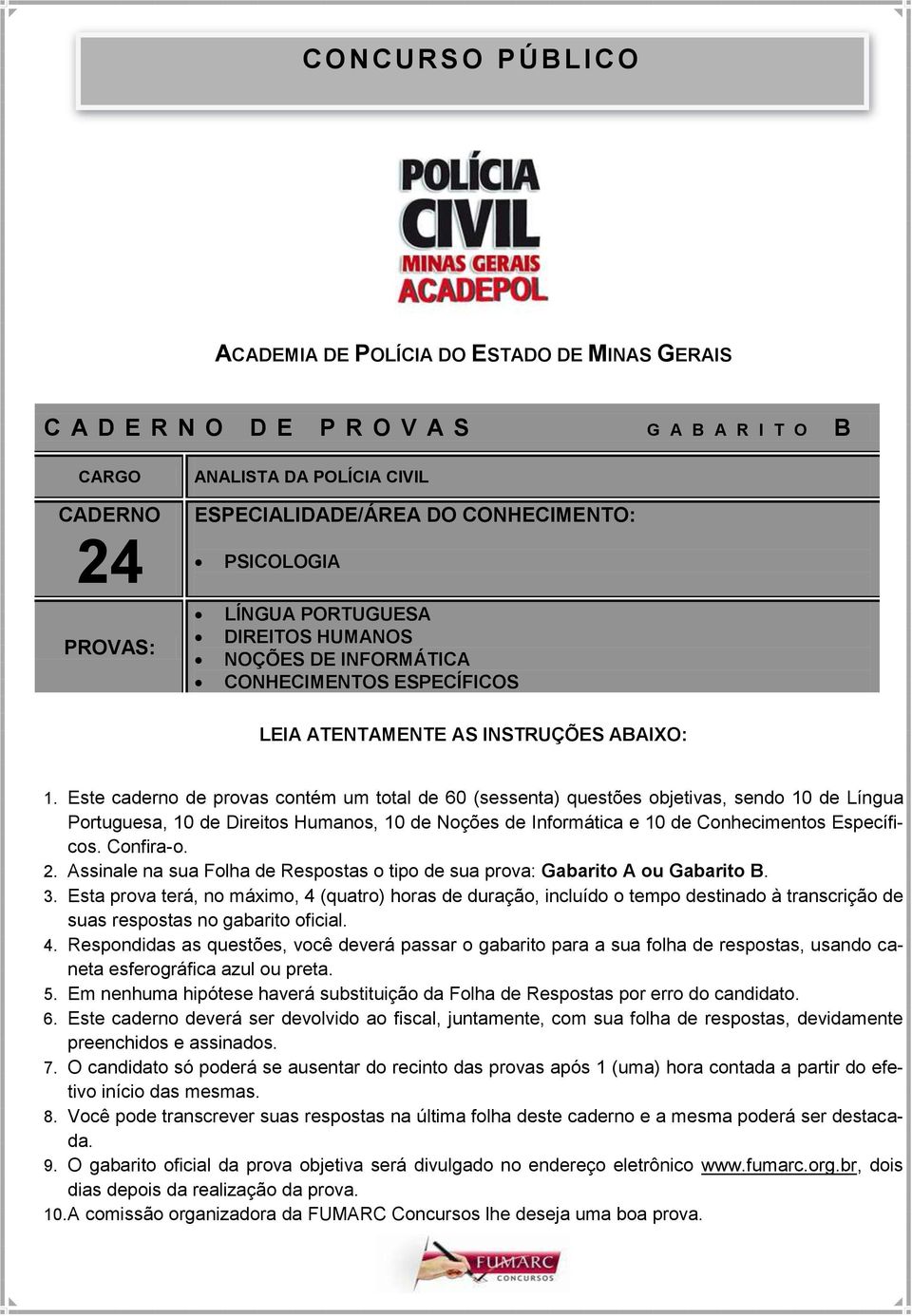 Este caderno de provas contém um total de 60 (sessenta) questões objetivas, sendo 10 de Língua Portuguesa, 10 de Direitos Humanos, 10 de Noções de Informática e 10 de Conhecimentos Específicos.