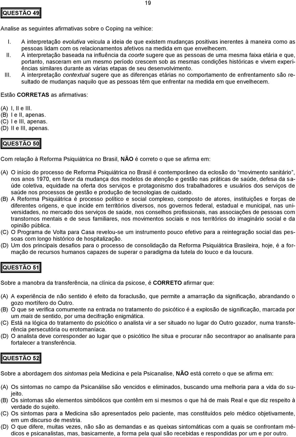 A interpretação baseada na influência da coorte sugere que as pessoas de uma mesma faixa etária e que, portanto, nasceram em um mesmo período crescem sob as mesmas condições históricas e vivem