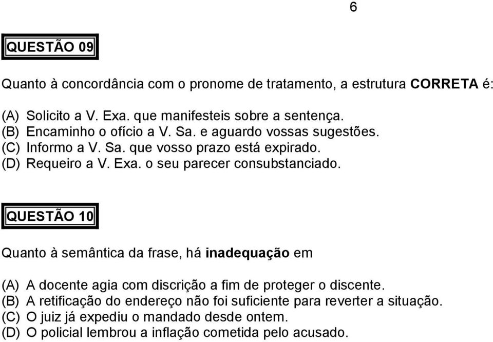 o seu parecer consubstanciado. QUESTÃO 10 Quanto à semântica da frase, há inadequação em (A) A docente agia com discrição a fim de proteger o discente.