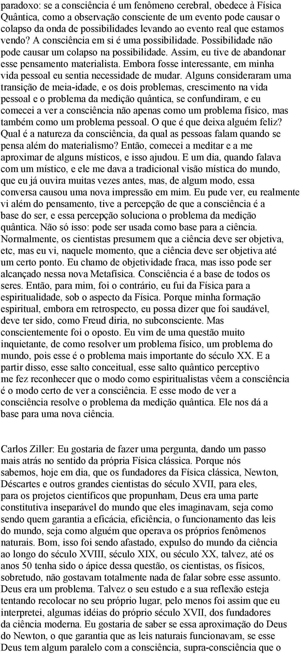 Embora fosse interessante, em minha vida pessoal eu sentia necessidade de mudar.