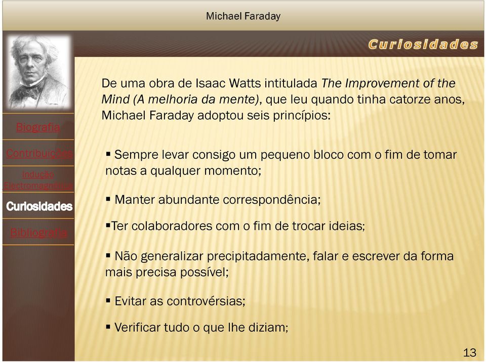 notas a qualquer momento; Manter abundante correspondência; Ter colaboradores com o fim de trocar ideias; Não generalizar