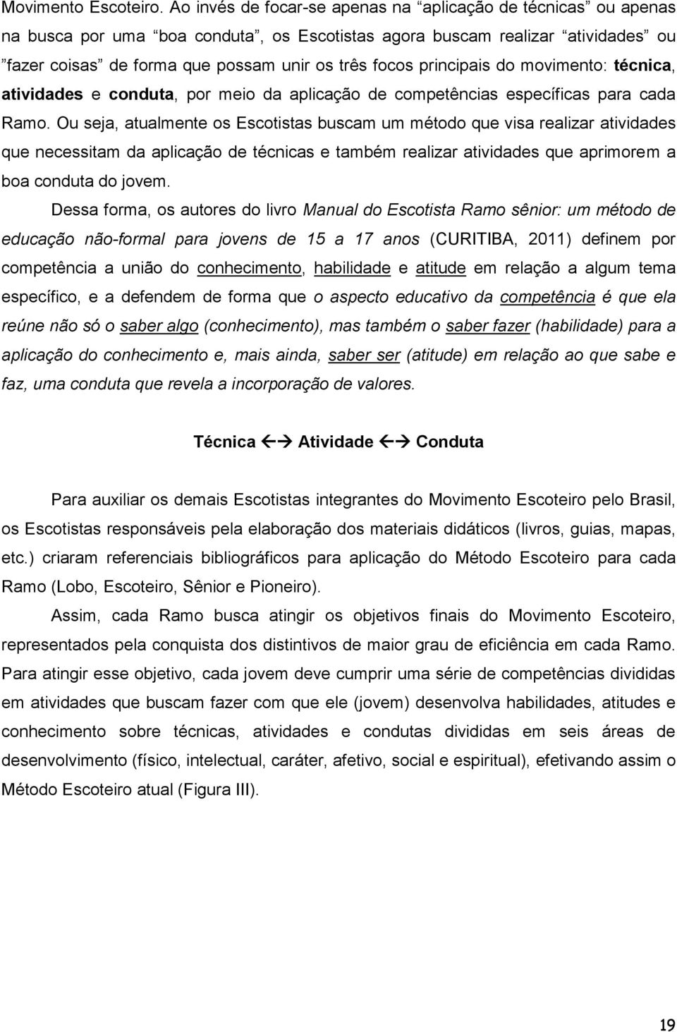 principais do movimento: técnica, atividades e conduta, por meio da aplicação de competências específicas para cada Ramo.