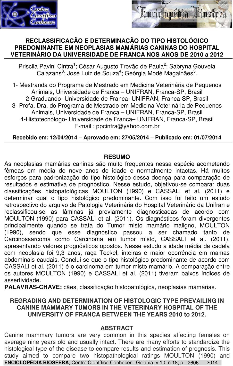 - Mestranda do Programa de Mestrado em Medicina Veterinária de Pequenos Animais, Universidade de Franca UNIFRAN, Franca-SP, Brasil -Graduando- Universidade de Franca- UNIFRAN, Franca-SP, Brasil 3-