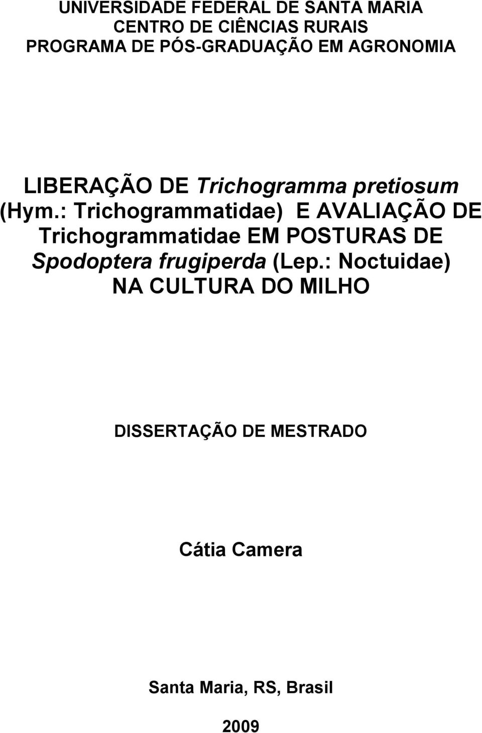 : Trichogrammatidae) E AVALIAÇÃO DE Trichogrammatidae EM POSTURAS DE Spodoptera