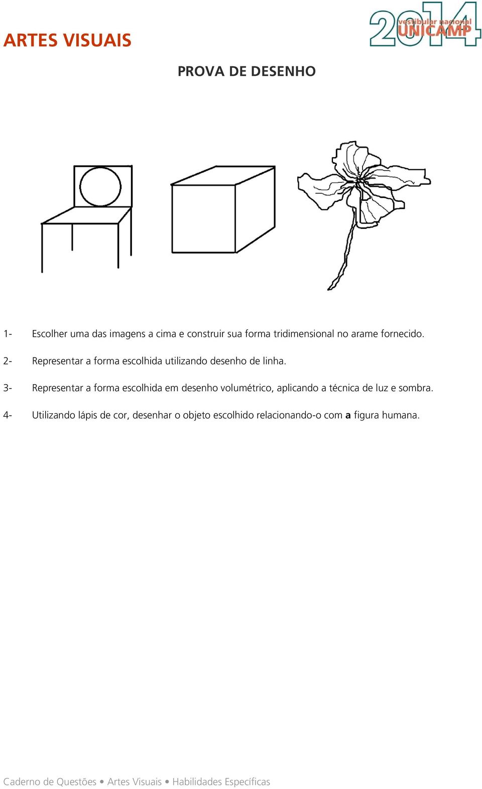 3- Representar a forma escolhida em desenho volumétrico, aplicando a técnica de luz e