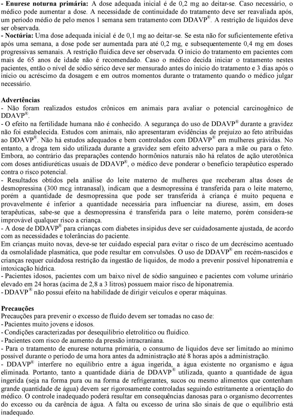 - Noctúria: Uma dose adequada inicial é de 0,1 mg ao deitar-se.