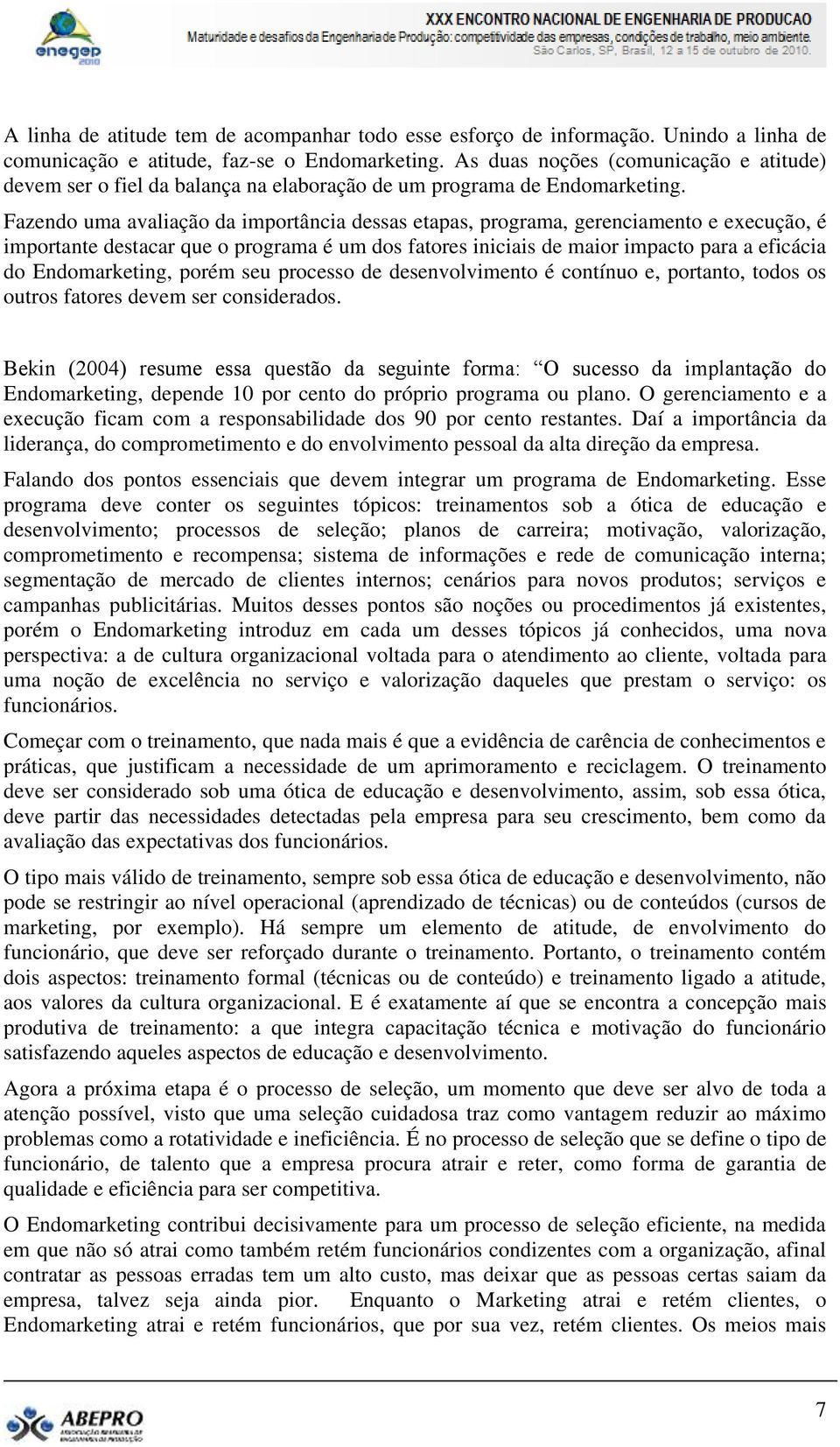 Fazendo uma avaliação da importância dessas etapas, programa, gerenciamento e execução, é importante destacar que o programa é um dos fatores iniciais de maior impacto para a eficácia do