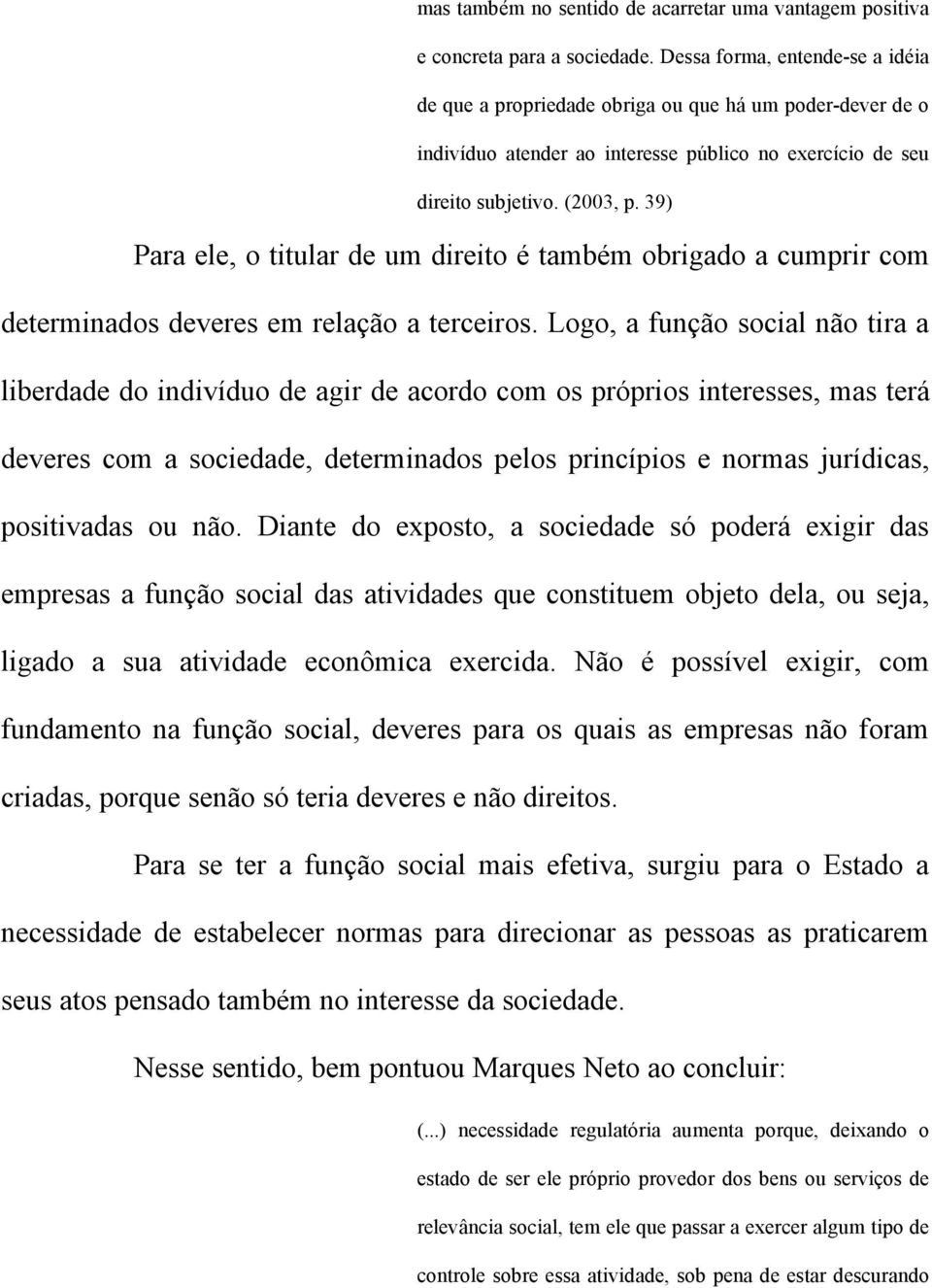 39) Para ele, o titular de um direito é também obrigado a cumprir com determinados deveres em relação a terceiros.