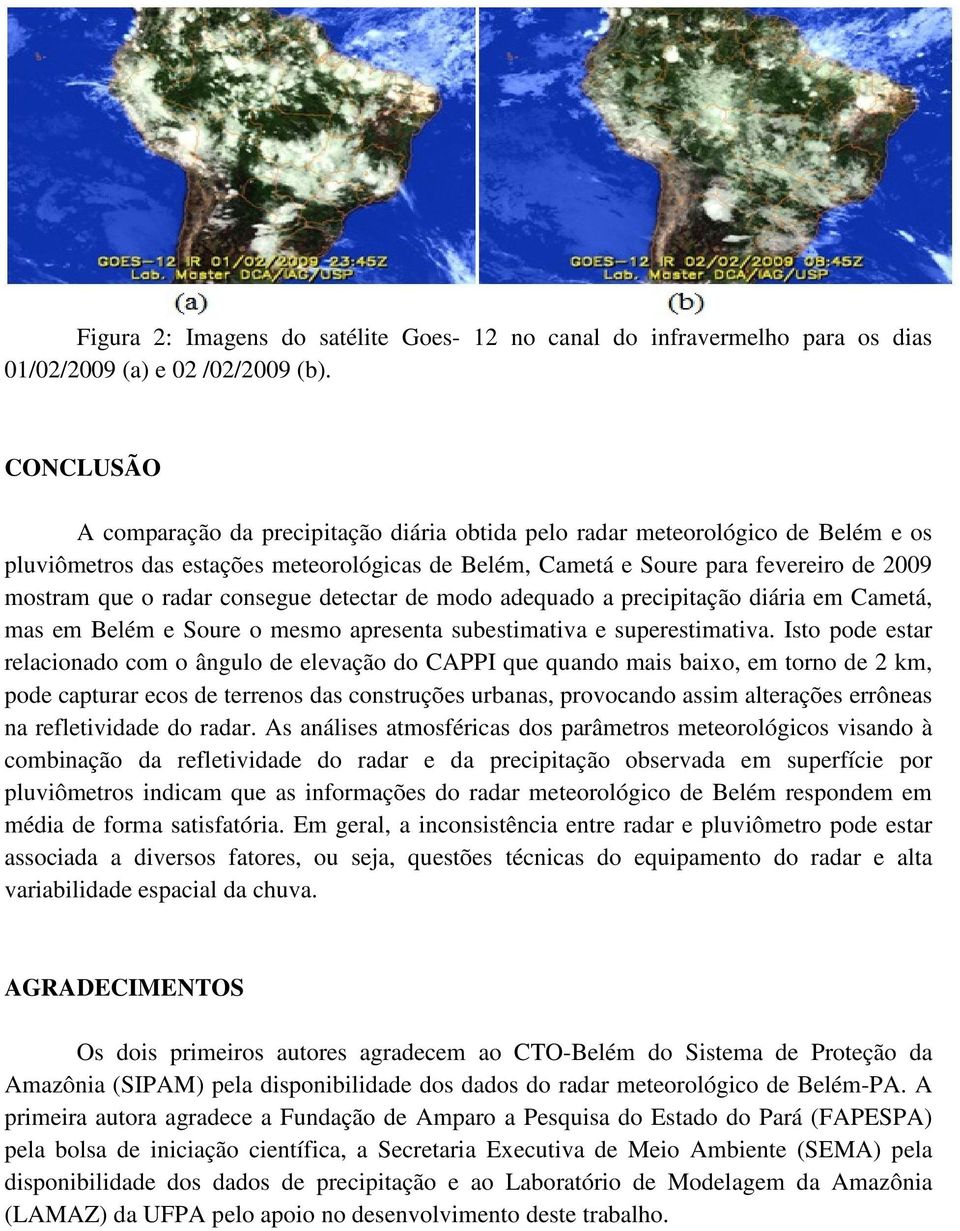 radar consegue detectar de modo adequado a precipitação diária em Cametá, mas em Belém e Soure o mesmo apresenta subestimativa e superestimativa.