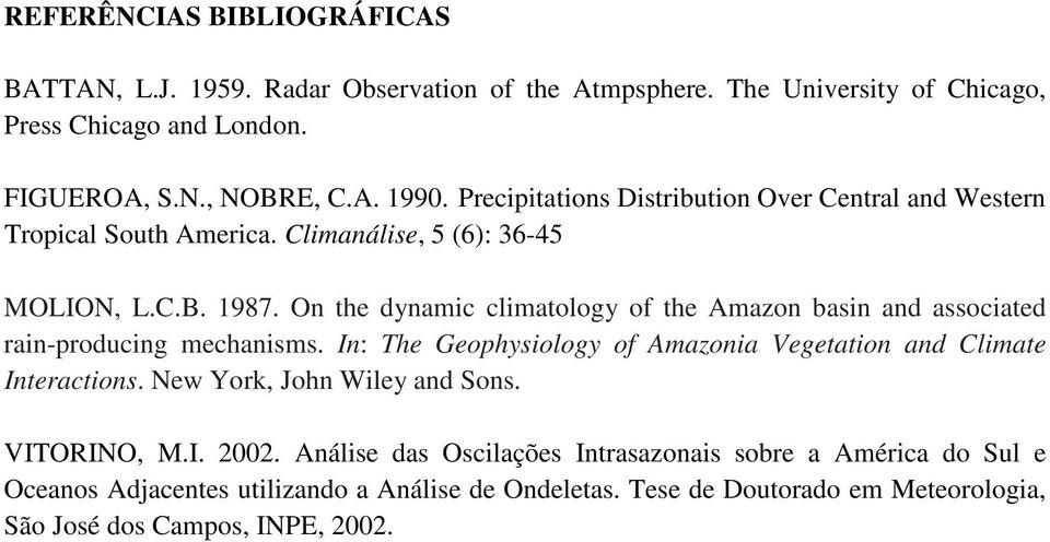 On the dynamic climatology of the Amazon basin and associated rain-producing mechanisms. In: The Geophysiology of Amazonia Vegetation and Climate Interactions.