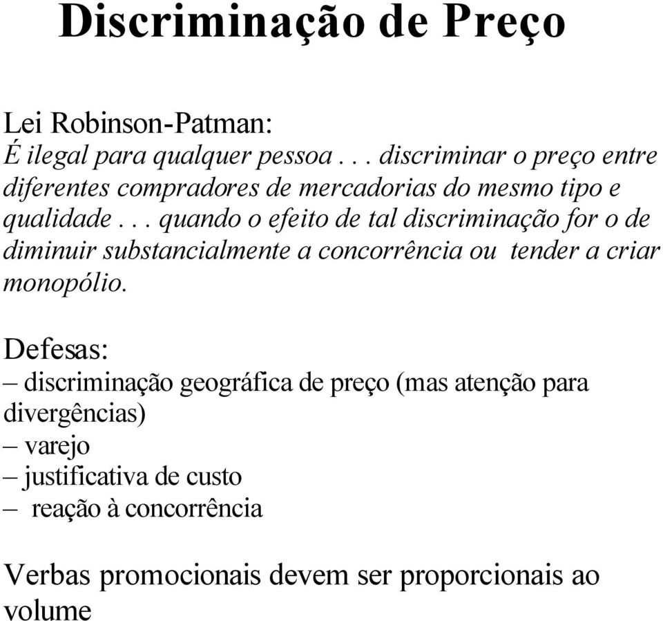 .. quando o efeito de tal discriminação for o de diminuir substancialmente a concorrência ou tender a criar monopólio.