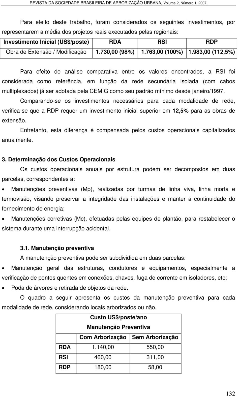 983,00 (112,5%) Para efeito de análise comparativa entre os valores encontrados, a RSI foi considerada como referência, em função da rede secundária isolada (com cabos multiplexados) já ser adotada