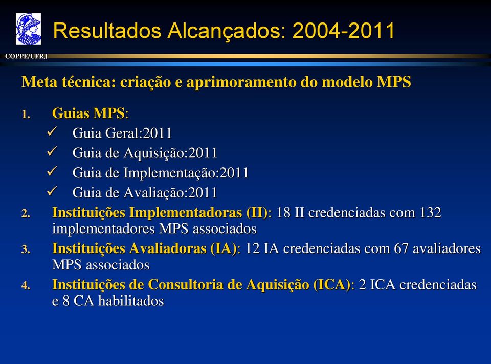 Instituições Implementadoras (II): 18 II credenciadas com 132 implementadores MPS associados 3.