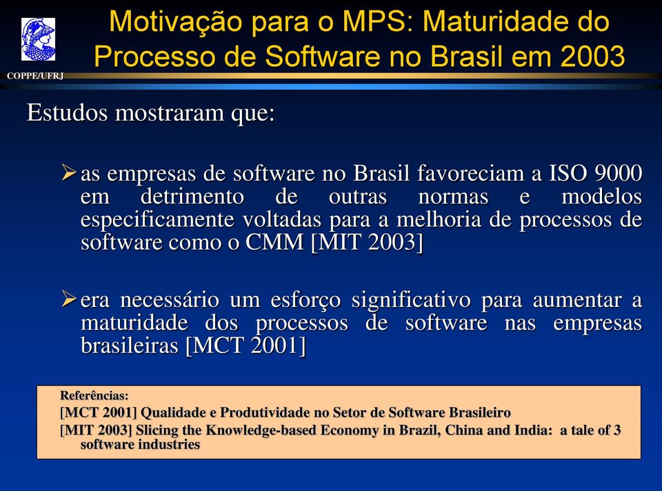 um esforço significativo para aumentar a maturidade dos processos de software nas empresas brasileiras [MCT 2001] Referências: [MCT 2001] Qualidade e