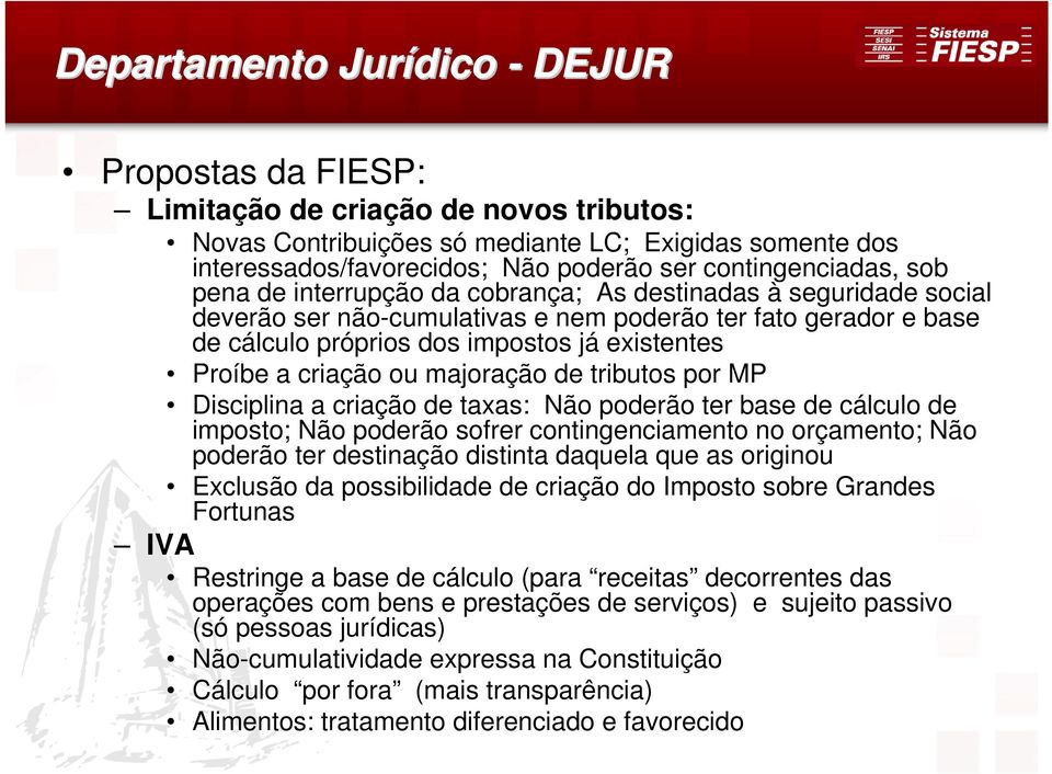 existentes Proíbe a criação ou majoração de tributos por MP Disciplina a criação de taxas: Não poderão ter base de cálculo de imposto; Não poderão sofrer contingenciamento no orçamento; Não poderão