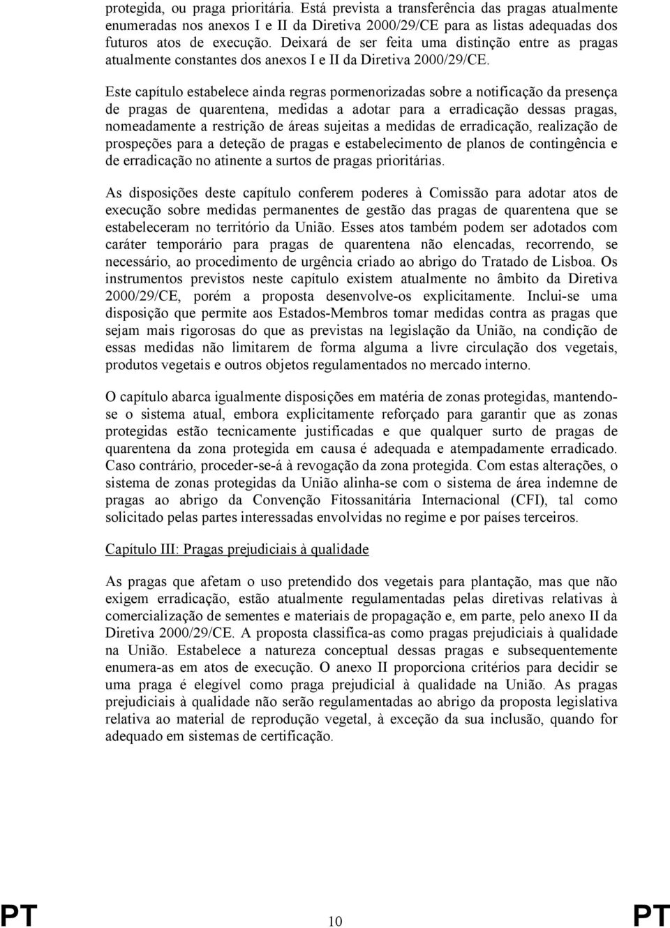 Este capítulo estabelece ainda regras pormenorizadas sobre a notificação da presença de pragas de quarentena, medidas a adotar para a erradicação dessas pragas, nomeadamente a restrição de áreas