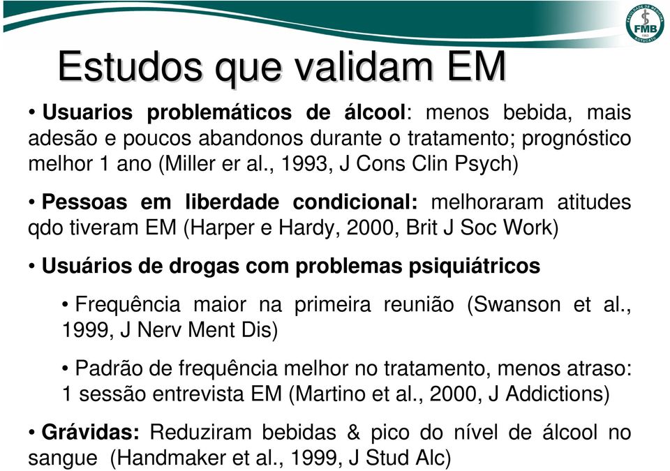 com problemas psiquiátricos Frequência maior na primeira reunião (Swanson et al.