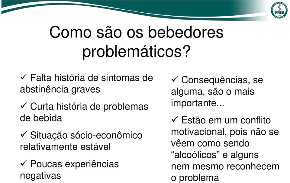 Situação sócio-econômico relativamente estável Poucas experiências negativas Consequências,