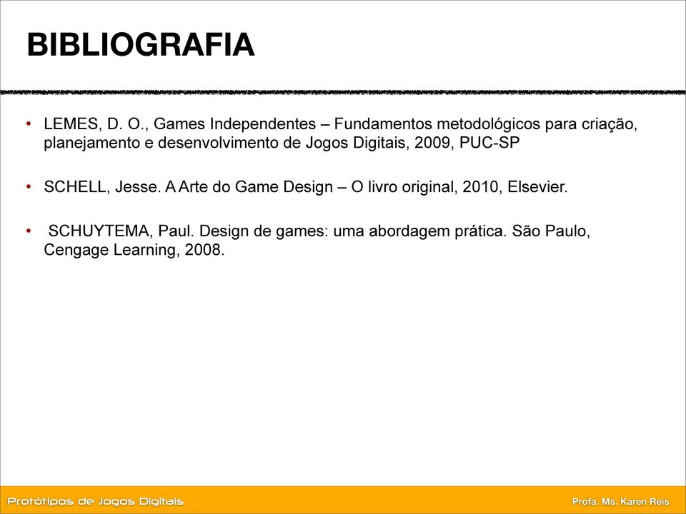 desenvolvimento de Jogos Digitais, 2009, PUC-SP SCHELL, Jesse.