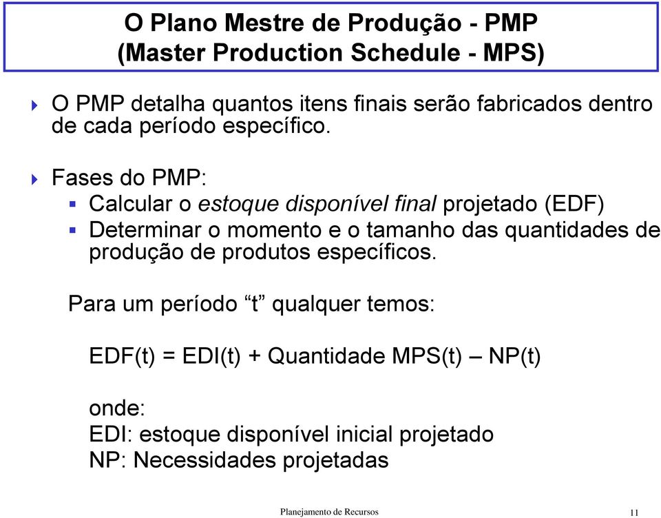 Fases do PMP: Calcular o estoque disponível final projetado (EDF) Determinar o momento e o tamanho das quantidades de