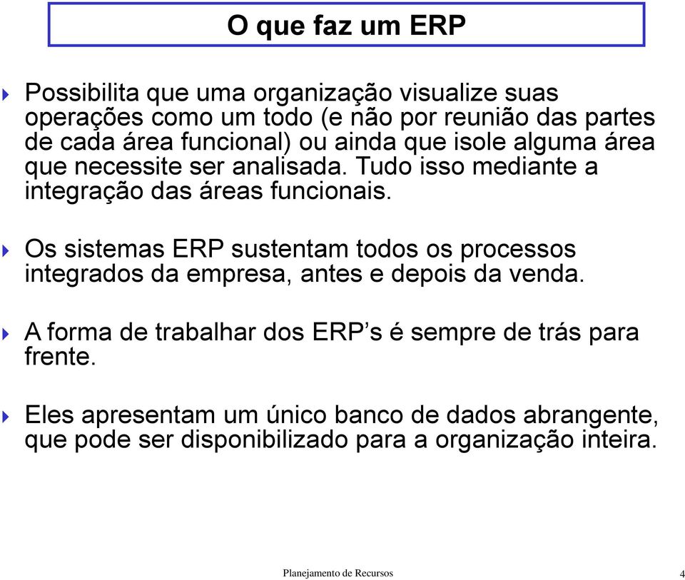 Os sistemas ERP sustentam todos os processos integrados da empresa, antes e depois da venda.