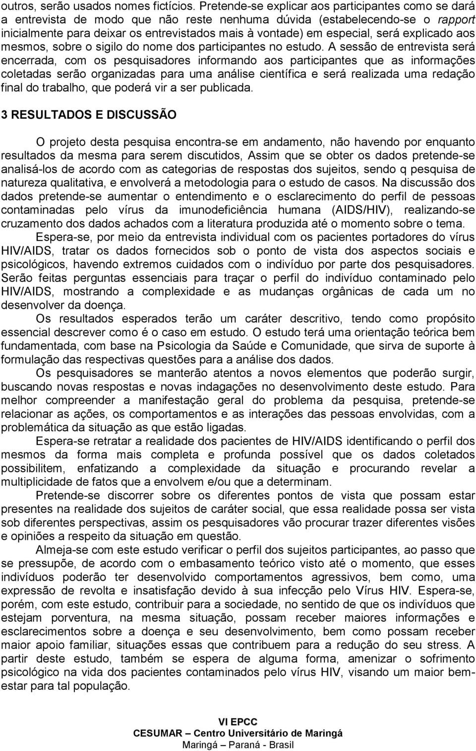 especial, será explicado aos mesmos, sobre o sigilo do nome dos participantes no estudo.