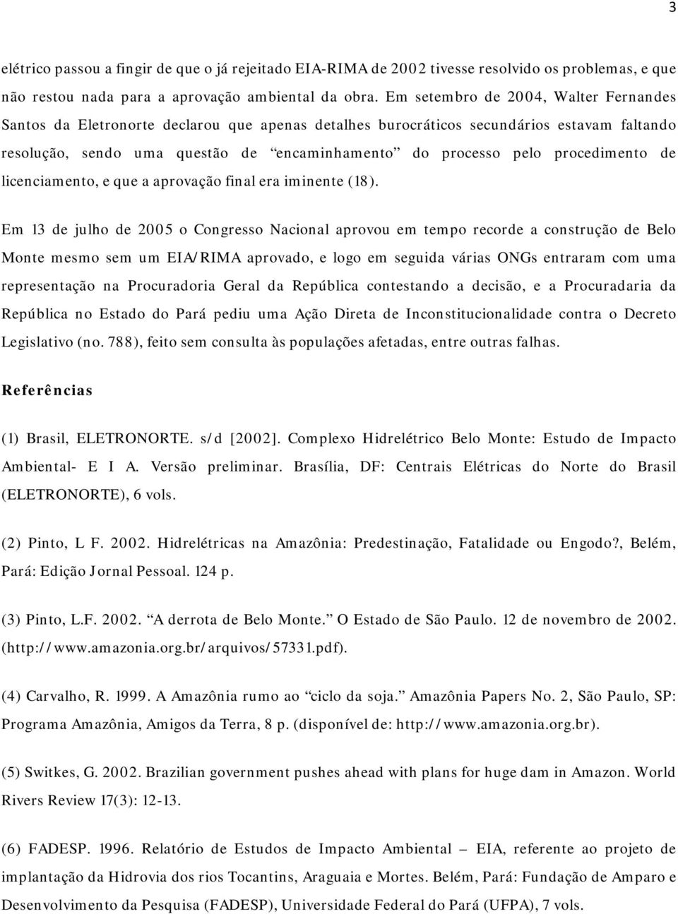 procedimento de licenciamento, e que a aprovação final era iminente (18).