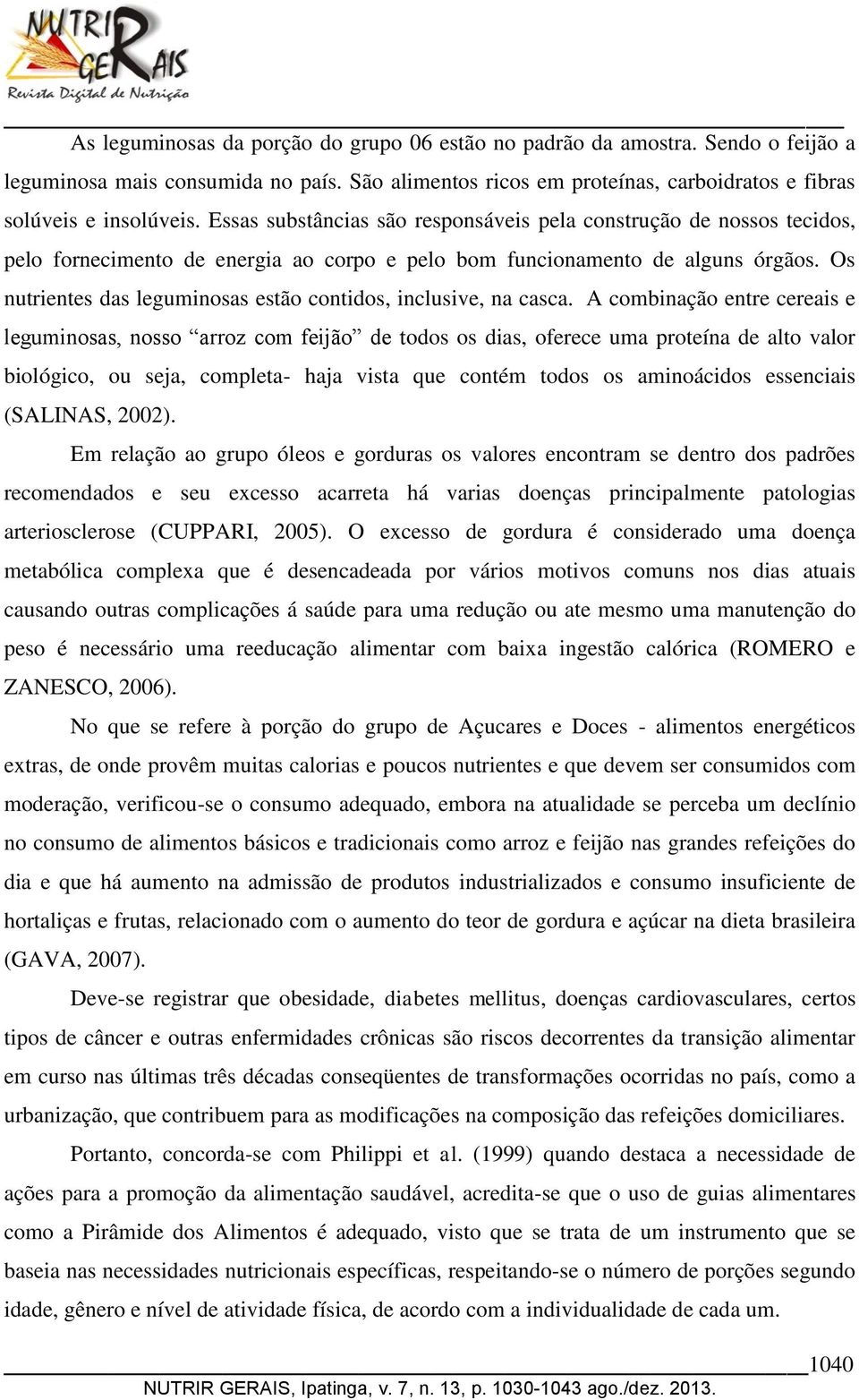 Os nutrientes das leguminosas estão contidos, inclusive, na casca.