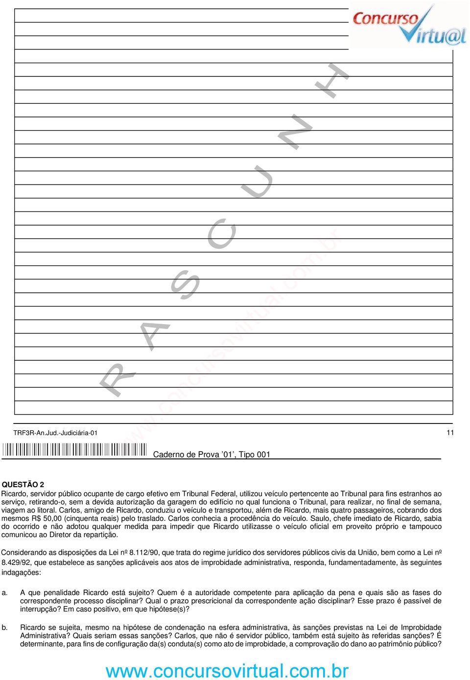 serviço, retirando-o, sem a devida autorização da garagem do edifício no qual funciona o Tribunal, para realizar, no final de semana, viagem ao litoral.