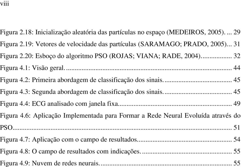 ... 45 Figura 4.3: Segunda abordagem de classificação dos sinais.... 45 Figura 4.4: ECG analisado com janela fixa... 49 Figura 4.