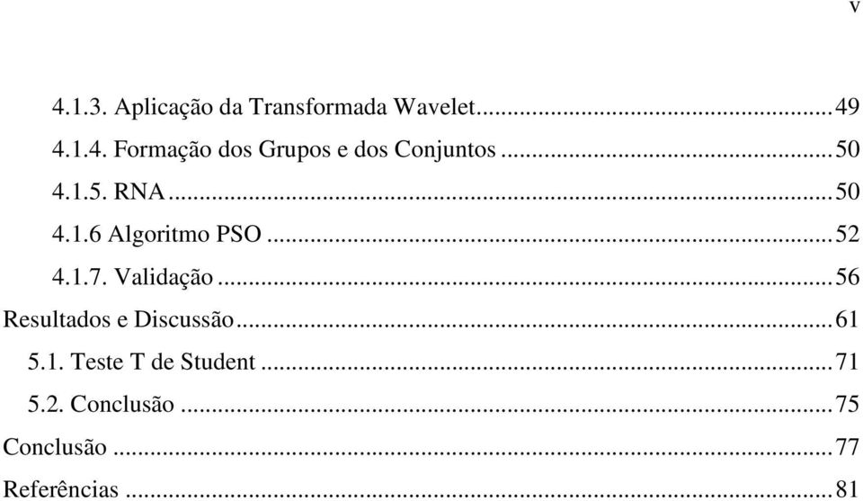 .. 56 Resultados e Discussão... 61 5.1. Teste T de Student... 71 5.2.