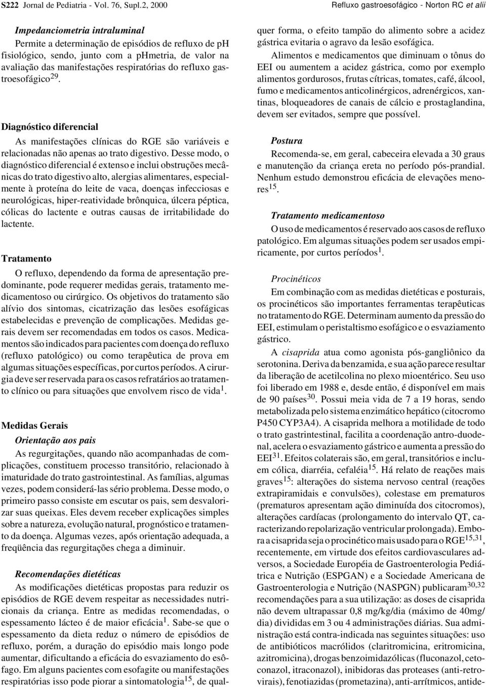 das manifestações respiratórias do refluxo gastroesofágico 29. Diagnóstico diferencial As manifestações clínicas do RGE são variáveis e relacionadas não apenas ao trato digestivo.