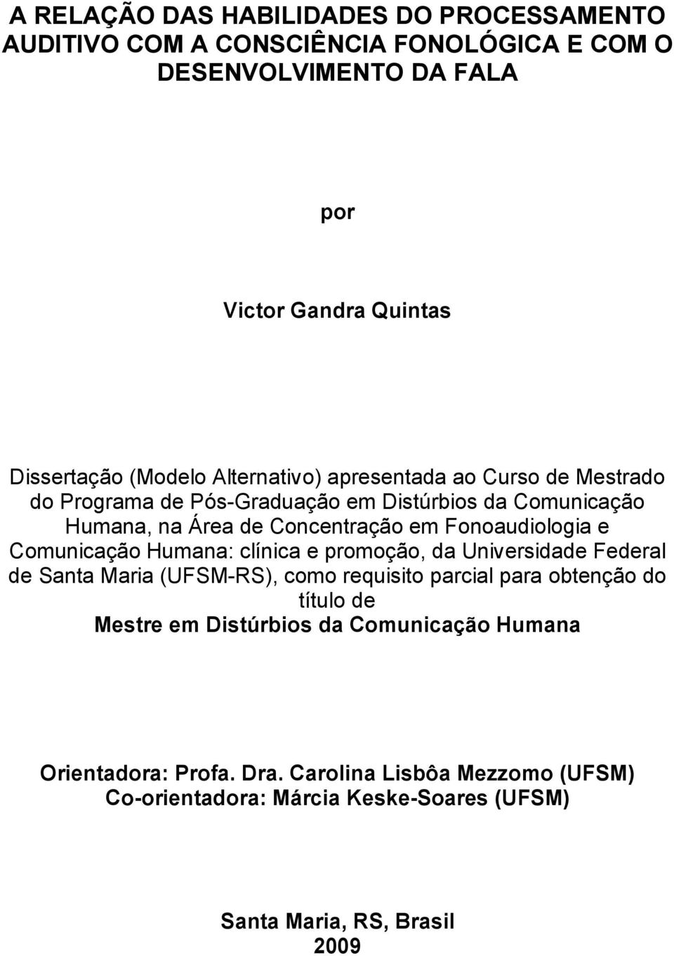 Fonoaudiologia e Comunicação Humana: clínica e promoção, da Universidade Federal de Santa Maria (UFSM-RS), como requisito parcial para obtenção do título de