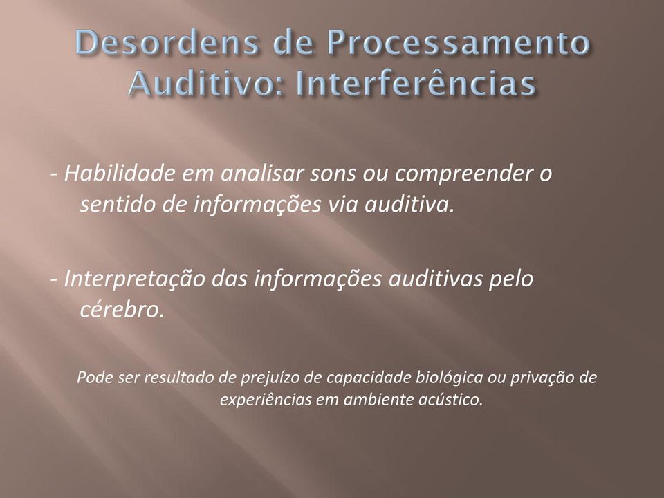 - Interpretação das informações auditivas pelo cérebro.